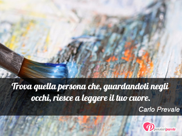 Immagine con frase amore di Carlo Prevale - Trova quella persona che, guardandoti negli...