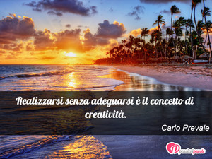 Immagine con frase di Carlo Prevale - Realizzarsi senza adeguarsi  il concetto di...