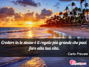Immagine con frase di Carlo Prevale - Credere in te stesso  il regalo pi grande...