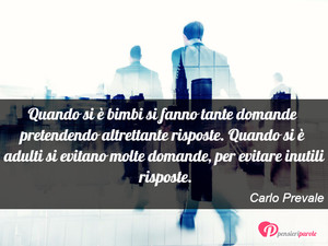 Immagine con frase di Carlo Prevale - Quando si  bimbi si fanno tante domande...