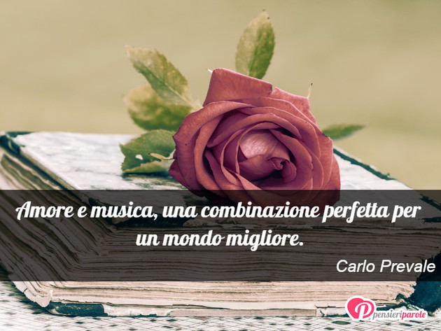 Immagine Con Frase Amore Di Carlo Prevale Amore E Musica Una Combinazione Perfetta Per
