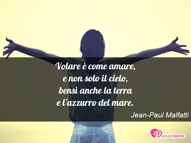 Immagine con poesia poesie personali di Jean-Paul Malfatti - Volare  come amare, e non solo il cielo...