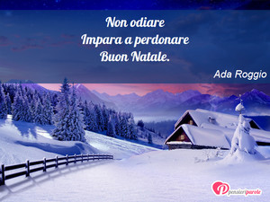 Immagine con frase di Ada Roggio - Non odiare Impara a perdonare Buon Natale.