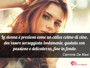 Immagine con frase di Carmine De Masi - La donna  preziosa come un calice colmo di...