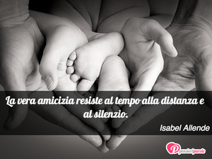 Immagine con frase di Isabel Allende - La vera amicizia resiste al tempo alla...
