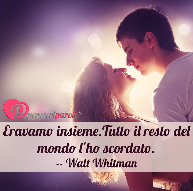 Immagine con frase amore di Walt Whitman - Eravamo insieme, tutto il resto del tempo l'ho...