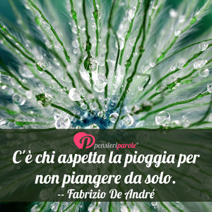 Immagine con frase di Fabrizio De Andr - C' chi aspetta la pioggia per non piangere da...