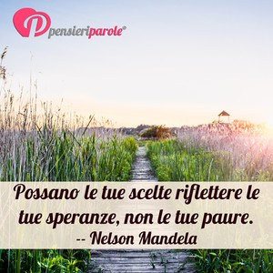 Immagine con frase di Nelson Mandela - Possano le tue scelte riflettere le tue...