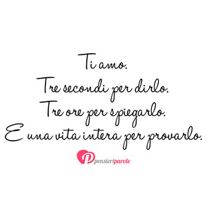 Immagine con frase di Anonimo - Ti amo. Tre secondi per dirlo. Tre ore per...