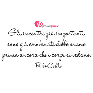 Immagine con frase di Paulo Coelho - Gli incontri pi importanti sono gi combinati...