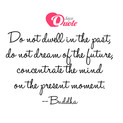 Picture with quote behavior by Buddha - Do not dwell in the past, do not dream of the...