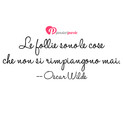 Immagine con frase comportamento di Oscar Wilde - Le follie sono le uniche cose che non si...