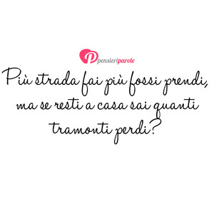 Immagine con frase di Anonimo - Pi strada fai pi fossi prendi, ma se resti a...