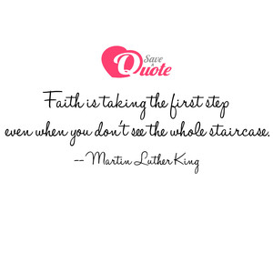 Image with quote by Martin Luther King - Faith is taking the first step even when you...