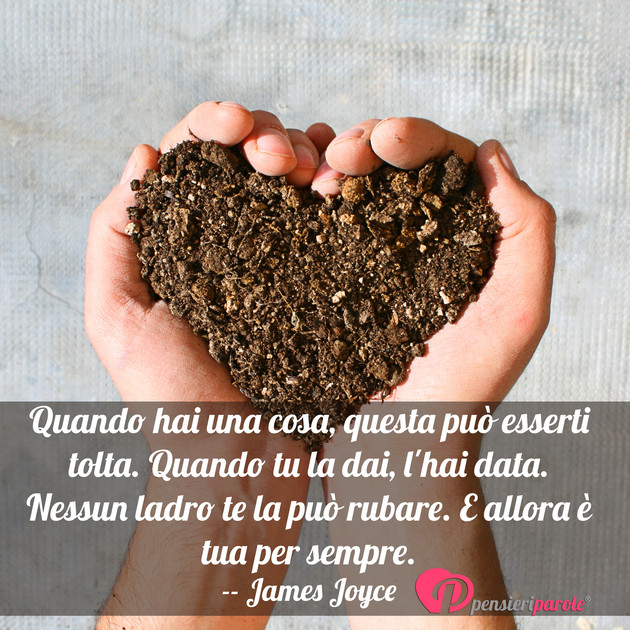 Immagine con frase saggezza di James Joyce - Quando hai una cosa, questa pu esserti tolta...