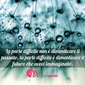 Immagine con frase di Michelle Cuoreribelle - La parte difficile non  dimenticare il passato...