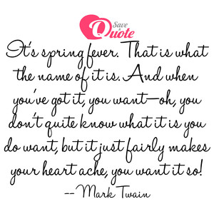 Image with quote by Mark Twain - It's spring fever. That is what the name of it...