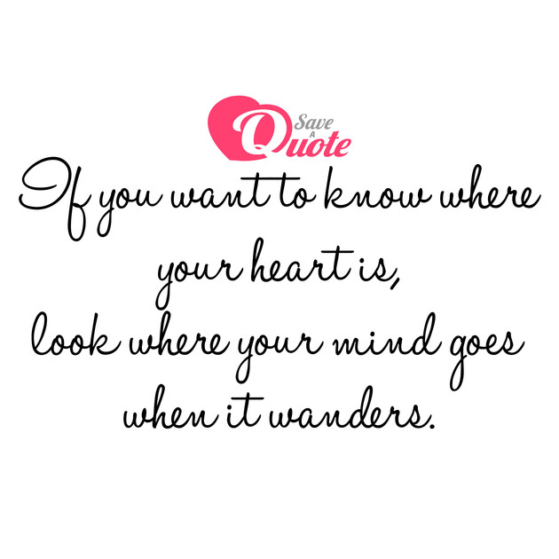 Picture With Quote Heart - If You Want To Know Where Your Heart Is, Look...