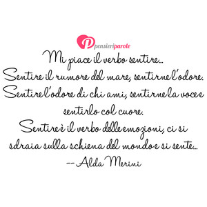 Immagine con frase di Alda Merini - Mi piace il verbo sentire... Sentire il rumore...