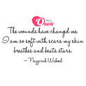 Picture with quote wounds by Nayyirah Waheed - The wounds have changed me. I am so soft with...