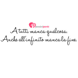 Immagine con frase di Anonimo - A tutti manca qualcosa. Anche all'infinito...