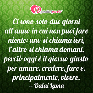 Immagine con frase di Dalai Lama - Ci sono solo due giorni all'anno in cui non...
