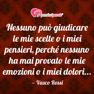 Immagine con frase di Vasco Rossi - Nessuno pu giudicare le mie scelte o i miei...