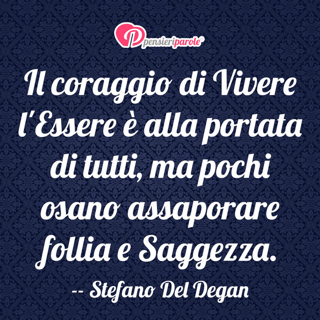 Immagine Con Frase Paura Coraggio Di Stefano Del Degan Il Coraggio Di Vivere L Essere