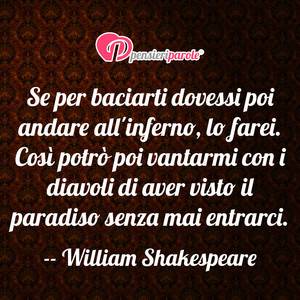 Immagine con frase di William Shakespeare - Se per baciarti dovessi poi andare all'inferno...