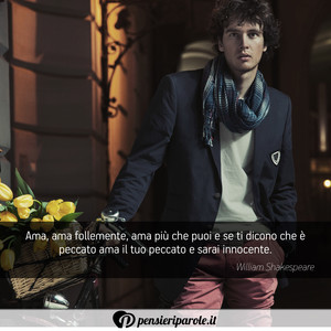 Immagine con frase di William Shakespeare - Ama, ama follemente, ama pi che puoi e se ti...