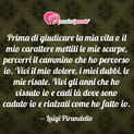 Immagine con frase saggezza di Luigi Pirandello - Prima di giudicare la mia vita o il mio...