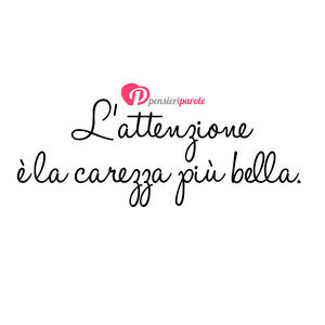 Immagine con frase di Ornella Iennaco - L'attenzione  la carezza pi bella... ed io...