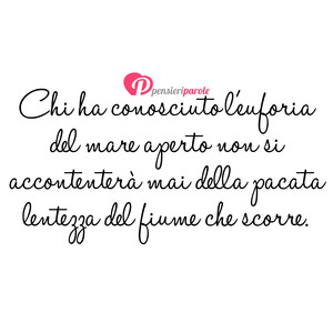 Immagine con frase di Giovanna Politi - Chi ha conosciuto l'euforia del mare aperto...
