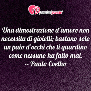 Immagine con frase di Paulo Coelho - Una dimostrazione d'amore non necessita di...