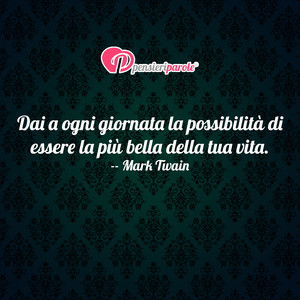 Immagine con frase di Mark Twain - Dai a ogni giornata la possibilit di essere...