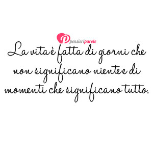 Immagine con frase di Anonimo - La vita  fatta di giorni che non significano...