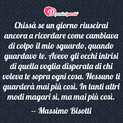 Immagine con frase amore di Massimo Bisotti - Chiss se un giorno riuscirai ancora a...