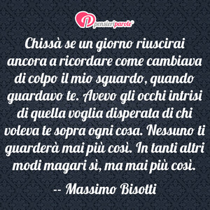 Immagine con frase di Massimo Bisotti - Chiss se un giorno riuscirai ancora a...
