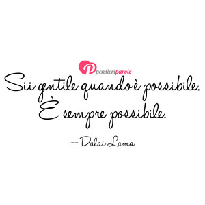 Immagine con frase di Dalai Lama - Sii gentile quando  possibile.  sempre...