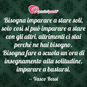 Immagine con frase comportamento di Vasco Rossi - Bisogna imparare a stare soli, solo cos si...