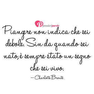 Immagine con frase di Charlotte Bront - Piangere non indica che sei debole. Sin da...