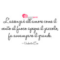 Immagine con frase amore di Umberto Eco - L'assenza è all'amore come il vento al fuoco...