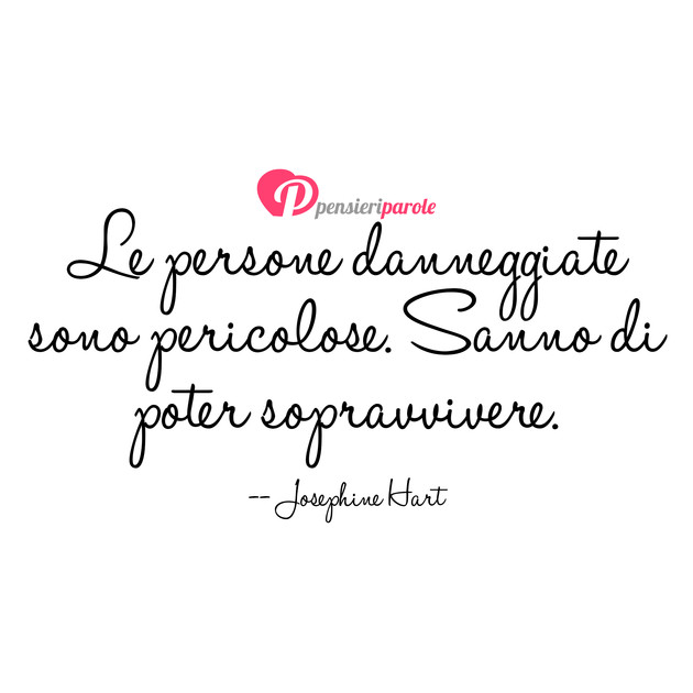 Immagine con frase libri di Josephine Hart - Le persone danneggiate