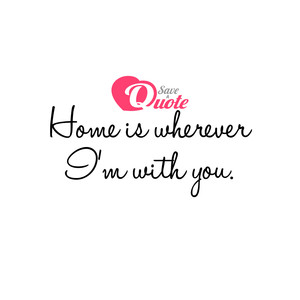 Image with quote by Edward Sharpe and the Magnetic Zeros - Home is wherever I'm with you.