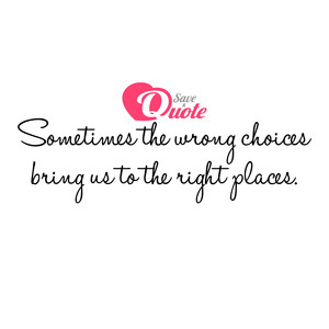 Image with quote by Anonymous - Sometimes the wrong choices bring us to the...
