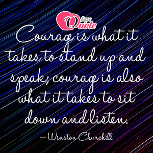 Image with quote by Winston Churchill - Courage is what it takes to stand up and speak...