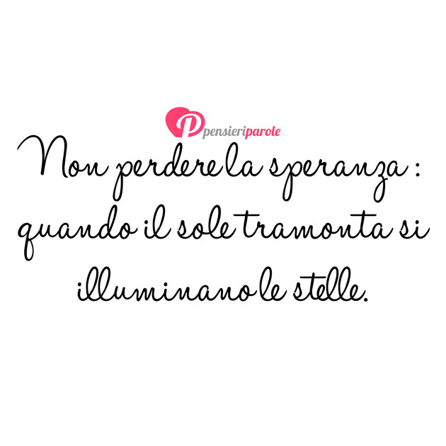 Immagine con frase frasi belle - Non perdere la speranza: quando il sole...