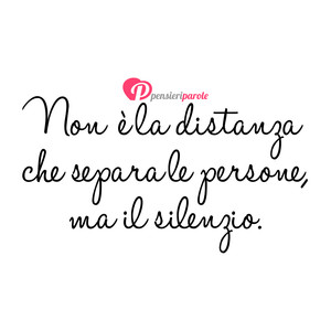 Il silenzio separa - Immagine con frase di Anonimo - Non  la distanza che separa le persone, ma il...