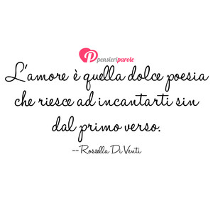 Immagine con frase di Rossella Di Venti - L'amore  quella dolce poesia che riesce ad...