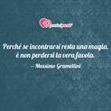 Immagine con frase amore di Massimo Gramellini - Perch se incontrarsi resta una magia,  non...